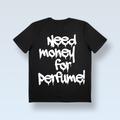 "NEED MONEY FOR PERFUME!" μπλουζάκι